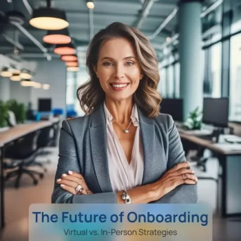 The Future of Onboarding: Virtual vs. In-Person Strategies