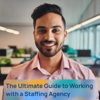 The Ultimate Guide to Working with a Staffing Agency