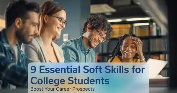 9 Essential Soft Skills for College Students