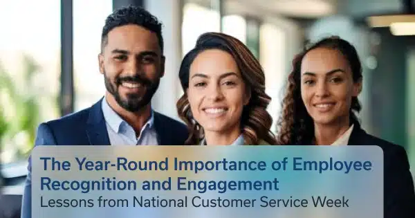 The Year-Round Importance of Employee Recognition and Engagement: Lessons from National Customer Service Week